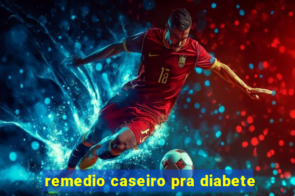 remedio caseiro pra diabete